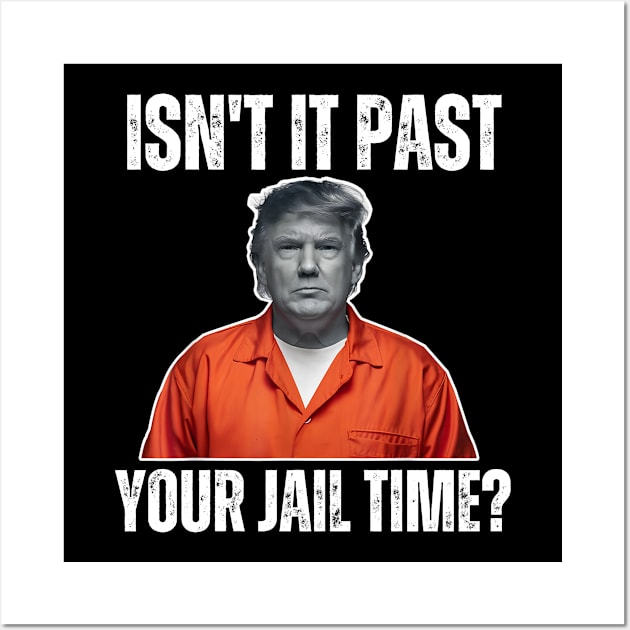 Isn't-it-past-your-jail-time Wall Art by Alexa